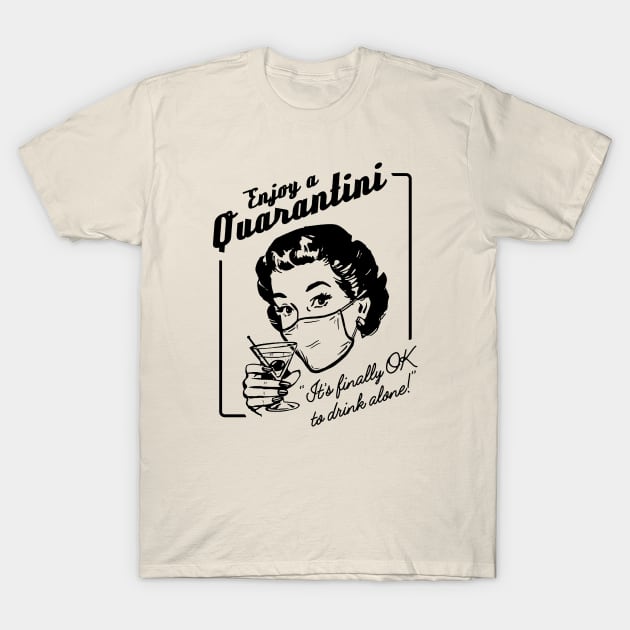 Enjoy a Quarantini (Drink alone!) T-Shirt by UselessRob